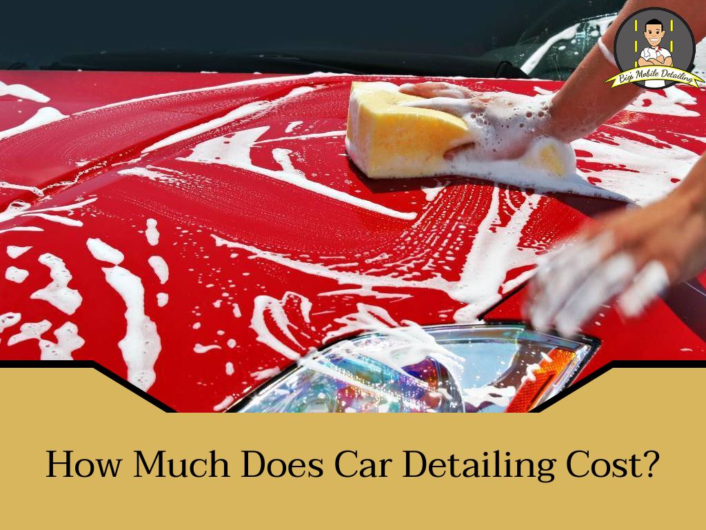 How Much Does Car Detailing Cost Big's Mobile Detailing